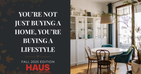 You’re Not Just Buying a Home, You’re Buying a Lifestyle - Fall 2025 Edition